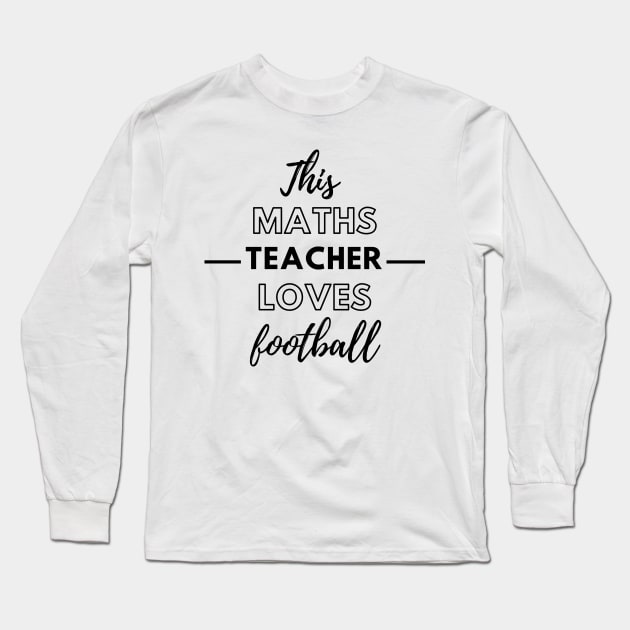 This Maths Teacher Loves Football Long Sleeve T-Shirt by Petalprints